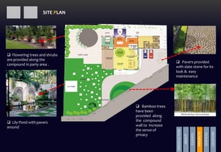  Bamboo trees
have been
provided along
the compound
wall to increase
the sense of
privacy
 Pavers provided
with slate stone for its
look & easy
maintenance
 Flowering trees and shrubs
are provided along the
compound in party area .
 Lily Pond with pavers
around
SITE PLAN
INRODUCTION
ABOUT
CLIENTS
PROJECTS
SERVICES
LOCATION
PROJECTS
 