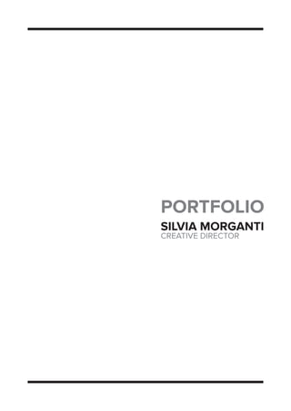 PORTFOLIO
SILVIA MORGANTI
CREATIVE DIRECTOR
 