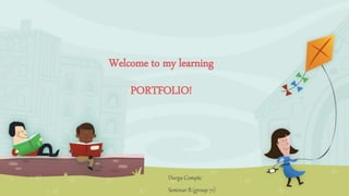 Welcome to my learning
PORTFOLIO!
Durga Compte
Seminar B (group 71)
 