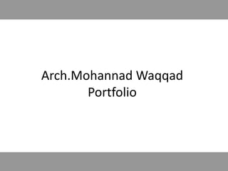 Arch.Mohannad Waqqad
Portfolio
 