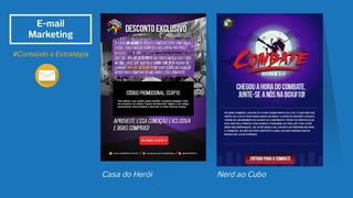 E-mail
Marketing
#Conteúdo e Estratégia
Nerd ao CuboCasa do Herói
 