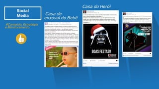 Social
Media
#Conteúdo, Estratégia
e Monitoramento
Casa de
enxoval do Bebê
Casa do Herói
 