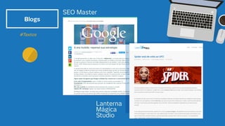 Blogs
#Textos
SEO Master
Lanterna
Mágica
Studio
 