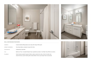 HALL BATHROOM FEATURES
CABINETS	 Crystal Cabinets Meadowland door style with Simply White paint
CABINET HARDWARE	 Top Knobs Mercer collection Europa Tab Pulls
COUNTERTOP	 Caesarstone Clamshell
TILE	 Bathroom Floor: Crossville Shades Haze unpolished porcelain, Tub Walls: Roca White Ice ceramic
PLUMBING	 Grohe Essence lavatory faucets, Kohler Ladena undermount sinks, Grohe Concetto tub/
shower fixtures, Duravit Darling toilet, Glasscrafters mirrors and Ginger Kubic accessories
 