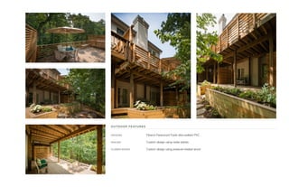 OUTDOOR FEATURES
DECKING	 Fiberon Paramount Fossil ultra-resilient PVC
RAILING	 Custom design using cedar planks
FLOWER BOXES	 Custom design using pressure-treated wood
 
