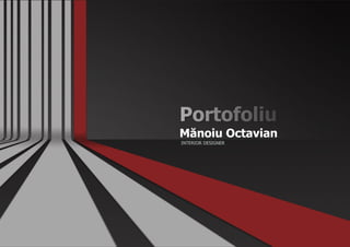 INTERIOR DESIGNER
Mănoiu Octavian
Portofoliu
 