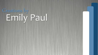 Emily Paul
Creations by
 