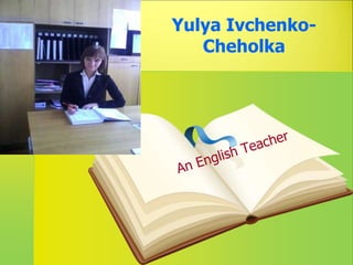 Yulya Ivchenko-
Cheholka
 