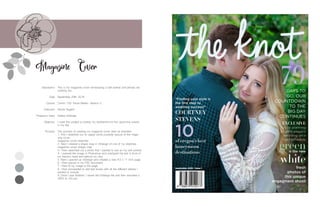 This is my magazine cover showcasing a self portrait and articles de-
scribing me.
September 29th, 2016
Comm 130: Visual Media- Section 2
Nicole Nugent
Adobe InDesign
I used this project to portray my excitement for the upcoming events
in my life!
The process of creating my magazine cover went as followed:
1. First I sketched out on paper some possible layouts of the maga-
zine cover.
magazine-cover-sketches
2. Next I created a shape map in InDesign of one of my sketches.
magazine-cover-shape-map
3. I then searched out a photo that I wanted to use as my self-portrait.
4. I opened the image in Photoshop and overlayed the text in front of
my fiance’s head and behind my own.
5. Next I opened up InDesign and created a new 8.5 x 11 inch page.
6. I then placed in my PSD document.
7. I then fit my image to the page.
8. I then proceeded to add text boxes with all the different articles I
wanted to include.
9. Once I was finished, I saved the InDesign file and then exported a
JPEG at 150 ppi.
Description
Date
Course
Instructor
Programs Used
Objective
Process
Magazine Cover 79
DAYS TO
GO. OUR
COUNTDOWN
TO THE
BIG DAY
CONTINUES
EXCLUSIVE
tips to planning
an ultra elegant
wedding on a
tight schedule
September 2016 - Issue 1 fresh
photos of
this unique
engagment shoot
is the new
green
white
COURTNEY
STEVENS
“Finding your style is
the first step to
wedding success!”
10of oregon’s best
honeymoon
destinations
 