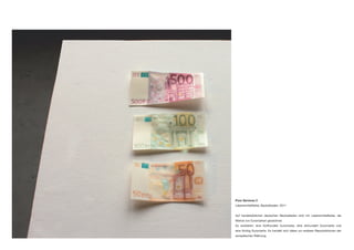 Poor Services 3
Lebensmittelfarbe, Backobladen, 2011
Auf handelsüblichen deutschen Backobladen sind mit Lebensmittelfarbe, die
Motive von Euromarken gezeichnet.
Es existieren: eine fünfhundert Euromarke, eine einhundert Euromarke und
eine fünfzig Euromarke. Es handelt sich dabei um essbare Reproduktionen der
europäischen Währung.
 
