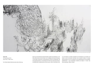 Ohne Titel
3D Zeichnung aus PLA,
etwa 210cm x 180cm, 2015
Vom Papier befreite Dreidimensionale endlos Zeichnung.
Nimmt man die bildnerische Sprachenvielfalt im Bereich des Grafischen in den
Blick, öffnet sich der schmale Grat der Linie in vielfältige zeichnerische Haltungen
und Konzepte, Dimensionen und Raumbezüge, Techniken und Materialien. Mit
der Gruppenausstellung « An den Rändern der Zeichnung» lotet der Kunstverein
die Möglichkeiten zeitgenössischer Zeichnung aus, indem er das Medium eher
Bildansicht der Ausstellung « An den Rändern der Zeichnung », 2015, Neuer Kunstverein Gießen zu Gast im KiZ,Gießen
von den Rändern her befragt. Eingeladen sind Künstlerinnen und Künstler, die
bereits mit dem Kunstverein verbunden sind und grafisch arbeiten. Sie zeigen
aktuelle Arbeiten, die zum Teil speziell für die Ausstellungsräume der ehemaligen
Stadtbibliothek in der Kongresshalle entstehen.und bleiben im Inneren des
Raumes gefangen. (Markus Lepper)
 