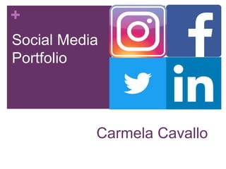 +
Social Media
and
Marketing
Portfolio
Carmela Cavallo
 