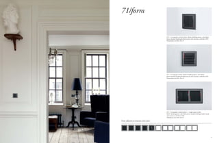 1918
71/form
Form collection in titanium color (gbs):
E12 - 2 rectangular vertical rockers + 1 single square rocker.
Rockers ﬁnishing plastic, color black; frame and plate ﬁnishing brushed metal,
color titanium, red/white LED.
Dimensions: mm 156 x 86 x 9
E12 - 4 rectangular rockers. Rockers ﬁnishing plastic, color black;
frame and plate ﬁnishing brushed metal, color titanium, red/white LED
Dimensions: mm 86 x 86 x 8
E12 - 2 rectangular vertical rockers. Rockers ﬁnishing plastic, color black;
frame and plate ﬁnishing brushed metal, color titanium, red/white LED.
Dimensions: mm 86 x 86 x 8
 