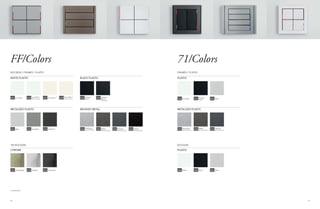 2928
FF/Colors 71/Colors
* ON REQUEST
Ice white Ice white
White
Intense
black
Intense
black
Black
Silver
Silver
SilverChampagne
Aluminium
Brushed ﬁnishing
Aluminium
Brushed ﬁnishing
GAA GAA
MAA
GAE GAE
MAE
GAG
GAG
GAGGVC
GBQ GBQ
Ice white *
Soft-touch ﬁnish
Intense
black *
Soft ﬁnishing
Hematite*
Stainless
Nickel
Brushed ﬁnishing
Nickel
Brushed ﬁnishing
GAB GAF
GAI
GCW
GBR GBR
Fire white *
Graphite*
Darkmetal
Titanium
Brushed ﬁnishing
Titanium
Brushed ﬁnishing
Carbon
Brushed ﬁnishing
GAC
GAL
GCZ
GBS GBSGBU
Fire white *
Soft-touch ﬁnish
GAD
WHITE PLASTIC PLASTICBLACK PLASTIC
METALIZED PLASTIC METALIZED PLASTICBRUSHED METAL
CHROME PLASTIC
ROCKERS / FRAMES / PLATES FRAMES / PLATES
‘NF ROCKERS ROCKERS
 