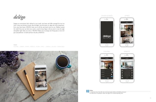 3332
delégo
Imagine an environment that’s tailored to your needs: your home and oﬃce managed the way you
want. Create your favorite scenario, dim the lights, turn the music on, adjust the room temperature.
Even away from home, DELÉGO takes care of all this and much more for you. Halfway around
the world, from your car, from your couch, a touch of your ﬁnger is all you need to create the right
atmosphere right where you want it. DELÉGO allows you to manage your living space at your own
pace and preference. Sit back and leave the job to DELÉGO.
LIGHTING CLIMATE SHADES REMOTE SCENES VIDEO CAMERAS SECURITY MONITORING
Functions
delégo
is a supervision system that allows the control and monitor of home and building automation
via mobile devices (smartphones, tablet) with Apple iOS or Android operating system
SPLASH SCREEN ZONES
LIGHTING REMOTE
 