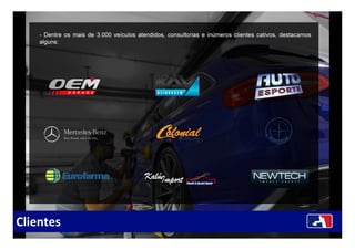 - Dentre os mais de 3.000 veículos atendidos, consultorias e inúmeros clientes cativos, destacamos
alguns:
Clientes
 