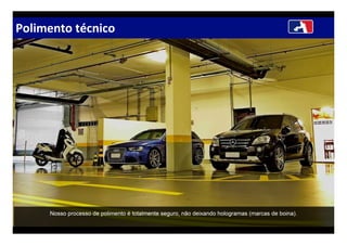 Polimento técnico
Nosso processo de polimento é totalmente seguro, não deixando hologramas (marcas de boina).
 