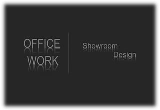 OFFICE Showroom
Design
WORK
 