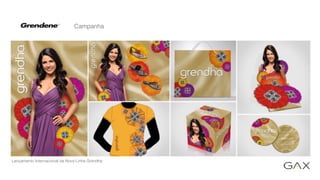 Campanha
Lançamento Internacional da Nova Linha Grendha
 