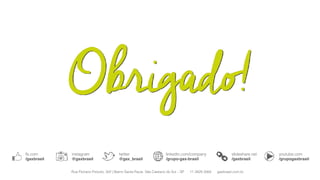 fb.com
/gaxbrasil
twitter
@gax_brasil
linkedin.com/company
/grupo-gax-brasil
youtube.com
/grupogaxbrasil
slideshare.net
/gaxbrasil
Rua Floriano Peixoto, 322 | Bairro Santa Paula São Caetano do Sul – SP 11 2629 3064 gaxbrasil.com.br
instagram
@gaxbrasil
 