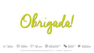 fb.com
/gaxbrasil
twitter
@gax_brasil
linkedin.com/company
/grupo-gax-brasil
youtube.com
/grupogaxbrasil
slideshare.net
/gaxbrasil
Rua Floriano Peixoto, 322 | Bairro Santa Paula São Caetano do Sul – SP 11 2629 3064 gaxbrasil.com.br
instagram
@gaxbrasil
 