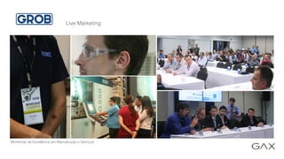 Workshop de Excelência em Manutenção e Serviços
Live Marketing
 