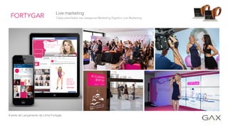 Live marketing
Evento de Lançamento da Linha Fortygar.
Cases premiados nas categorias Marketing Digital e Live Marketing
 