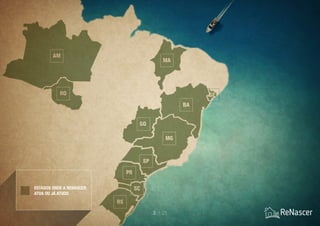 ESTADOS ONDE A RENASCER
ATUA OU JÁ ATUOU
3 / 21
 