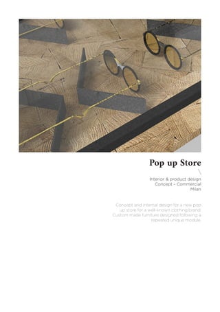 Pop up Store

Interior & product design
Concept - Commercial
Milan
Concept and internal design for a new pop
up store for a well-known clothing brand.
Custom made furniture designed following a
repeated unique module.
 