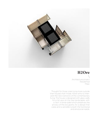 H2Ore

Architecture project
Residential
Milan
Thought for those ones living more outside
their houses than inside, H2ore aims to inter-
pret the new scenarios of the contemporary
living. The house is designed with glass walls
for a full view on the new landscapes, with
a “skin” in brise-soleil which preserves the
privacy of the occupants, for a design that
cares and is sensible to both the functional
and emotional needs.
 