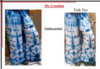 My Creation
Folding method
Tie& Dye
 