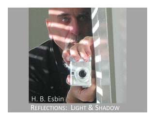 H.	B.	Esbin
REFLECTIONS:		LIGHT &	SHADOW
 