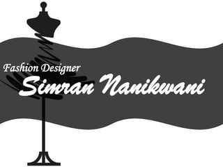 Fashion Designer
Simran Nanikwani
 