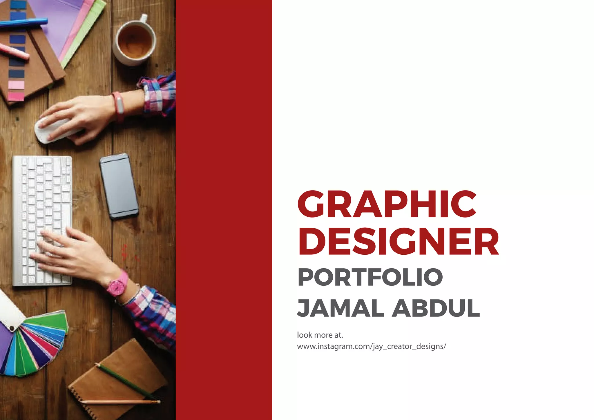 GRAPHIC
DESIGNER
PORTFOLIO
JAMAL ABDUL
look more at.
www.instagram.com/jay_creator_designs/