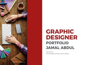 GRAPHIC
DESIGNER
PORTFOLIO
JAMAL ABDUL
look more at.
www.instagram.com/jay_creator_designs/
 