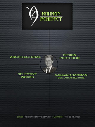 ARCHITECTURAL
Email: thearchitect@live.com.my ; Contact: +971 58 1570361
DESIGN
PORTFOLIO
SELECTIVE
WORKS
AZEEZUR RAHMAN
BSC. ARCHITECTURE
 