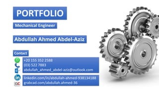 PORTFOLIO
Mechanical Engineer
Abdullah Ahmed Abdel-Aziz
Contact
+20 155 352 2588
(03) 522 7883
abdullah_ahmed_abdel-aziz@outlook.com
linkedin.com/in/abdullah-ahmed-938134188
grabcad.com/abdullah.ahmed-36
 