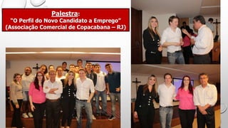 Palestra:
“O Perfil do Novo Candidato a Emprego”
(Associação Comercial de Copacabana – RJ)
 