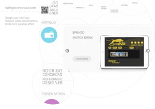 Design user interface
Prepare video presentations
Implement parallax effect
rodrigoconceicao.com
 