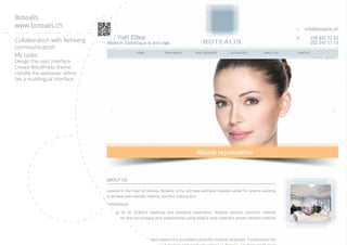 Collaboration with Rehberg
communication
My tasks:
Design the user interface
Create WordPress theme
Handle the websever admin
Set a multilingual interface
Botealis
www.botealis.ch
 