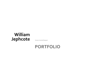 William
Jephcote
PORTFOLIO
Human-Centred Designer
 