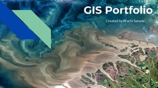 GIS Portfolio
Created by Prachi Sarode
 