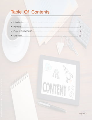 Page No. 1
➡ Introduction 2
....................................................................................................
➡ Portfolio 3
...........................................................................................................
➡ Project SHOWCASE 4
........................................................................................
➡ End Note 23
........................................................................................................
Table Of Contents
 