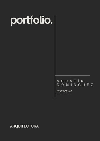 portfolio.
A G U S T Í N
D O M I N G U E Z
2017-2024
ARQUITECTURA
 