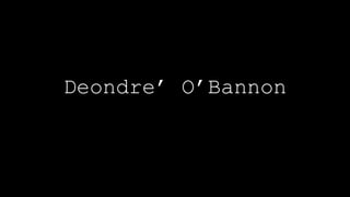 Deondre’ O’Bannon
 