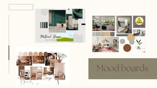 Mood boards
 