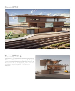 Nexus Arc. (N.A.F.I.K)
NexusArc (N.A.F.I.K) in Knoxville is an Advanced Architectural
Fabrication Institute stands out as a dynamic and inclusive hub
where architects, designers, artists, students,educators, and the
broader community can come together to explore, create, and
celebrate the transformative power of architecture and
fabrication.
Nexus Arc. (N.A.F.I.K) Project
 