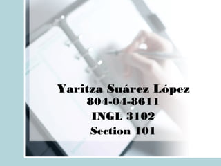 Yaritza Suárez López 804-04-8611 INGL 3102 Section 101 