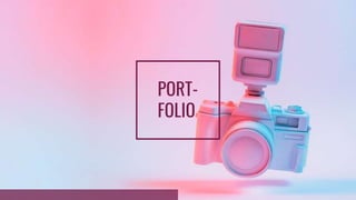 PORT-
FOLIO
 