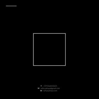 : +971562012615
: safia.yahaya@gmail.com
: safiyayahaya.com
T
M
W
 